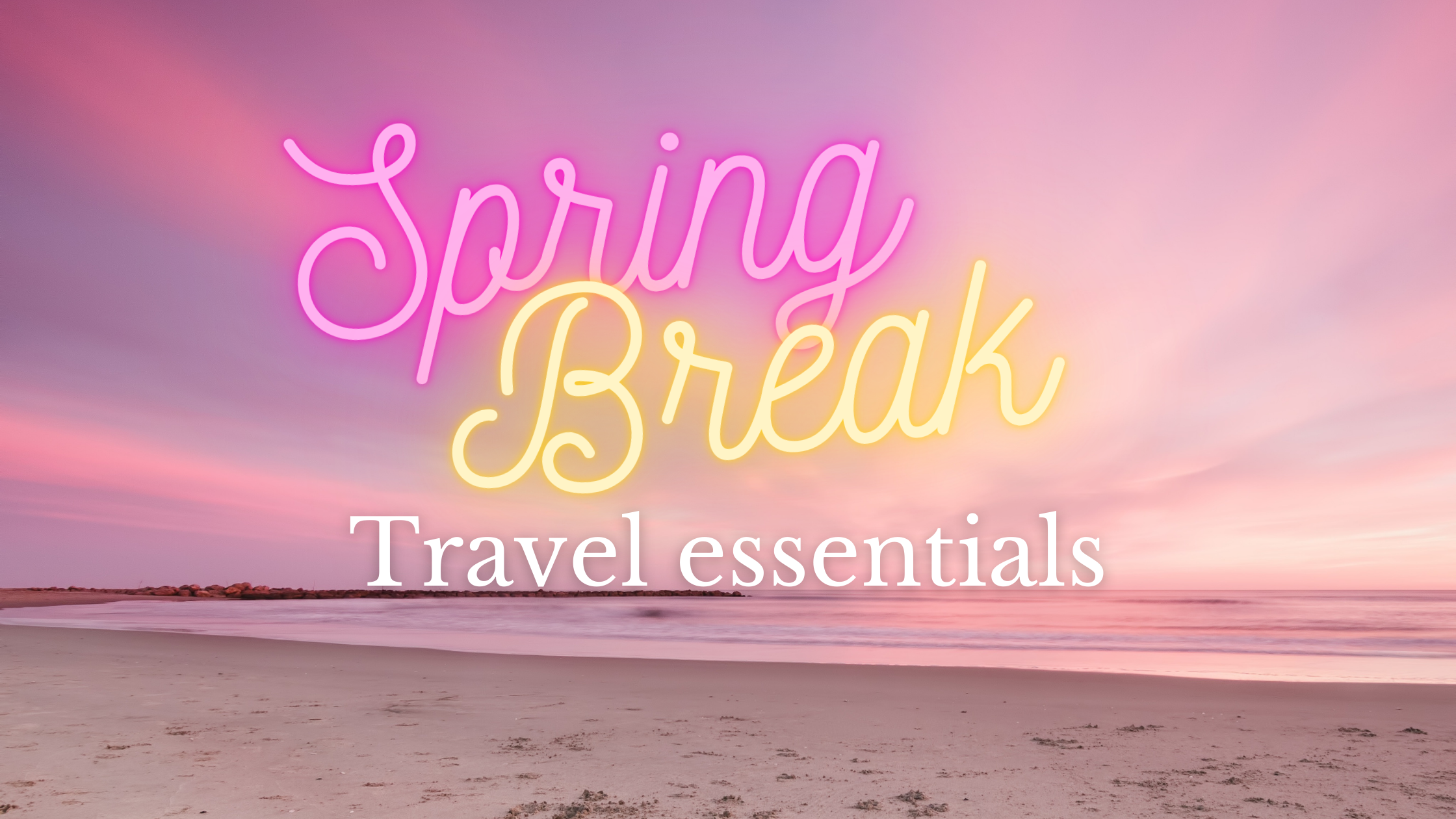 Spring break travel essentials
