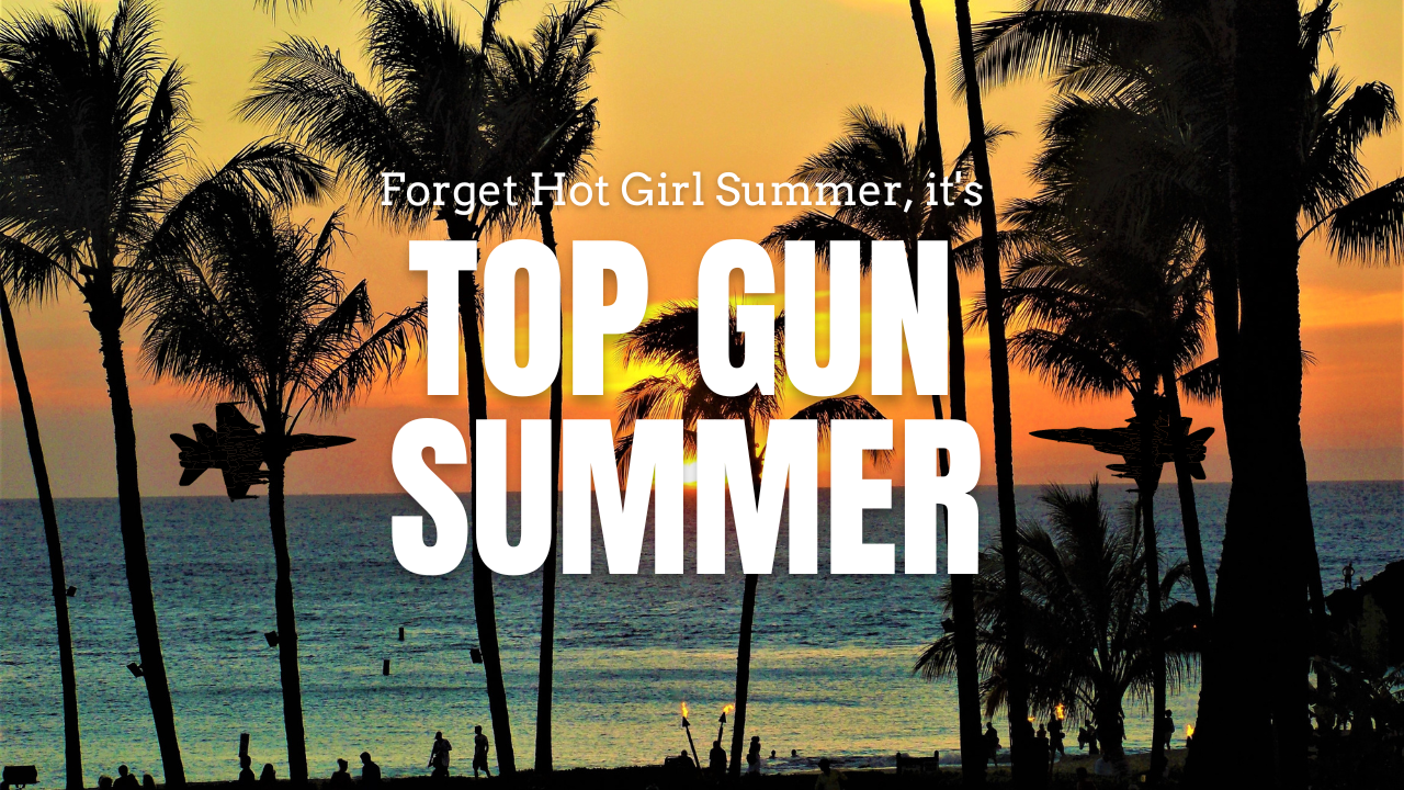 Forget hot girl summer, it's top gun summer