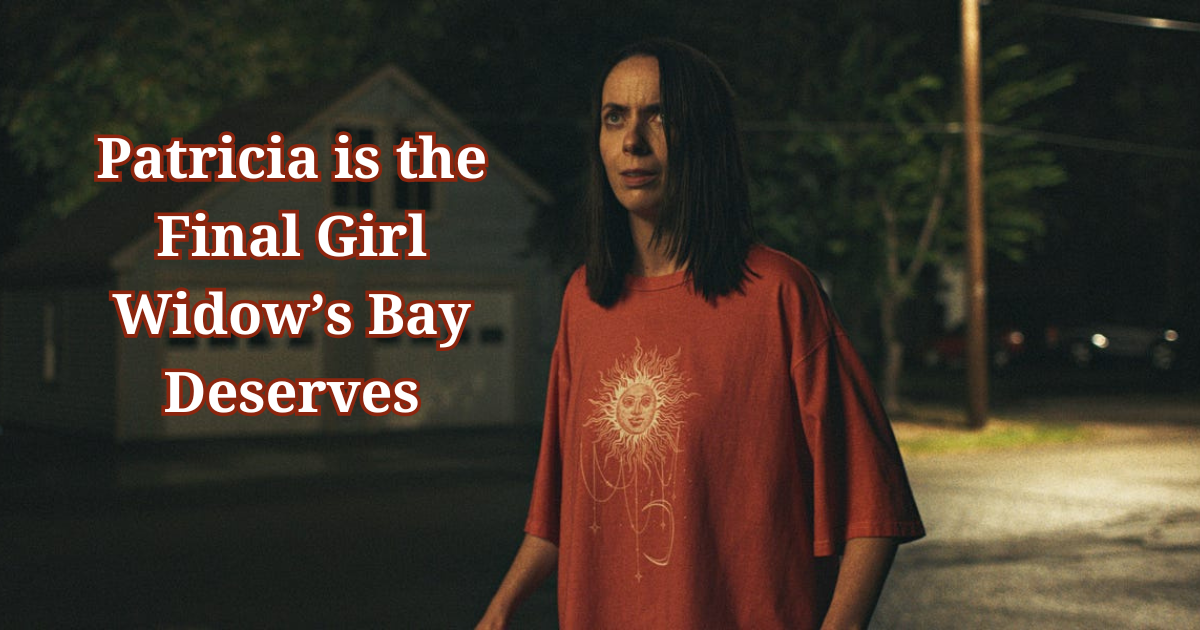 Patricia is the Final Girl Widow’s Bay Deserves