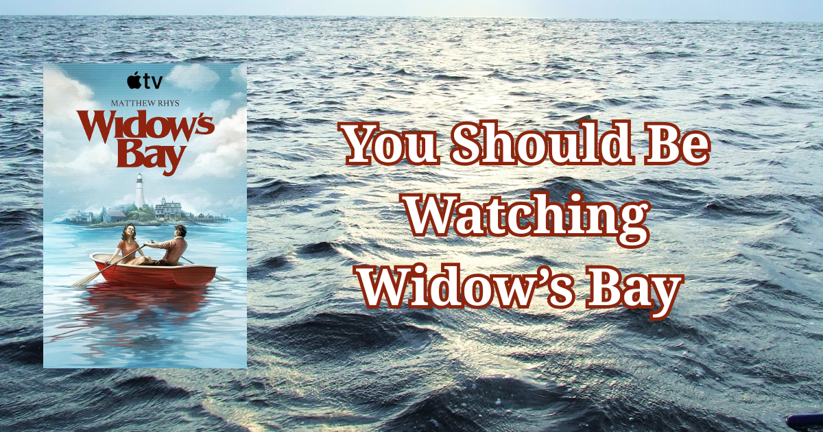 You Should be Watching Widow's Bay